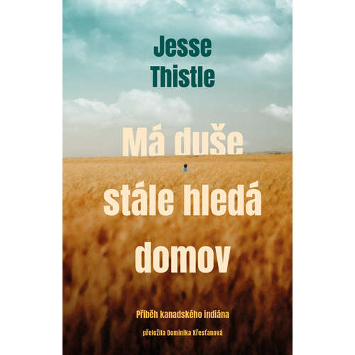E-kniha Má duše stále hledá domov: Příběh kanadského indiána - Jesse Thistle -