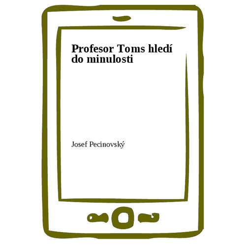E-kniha Profesor Toms hledí do minulosti - Josef Pecinovský - 