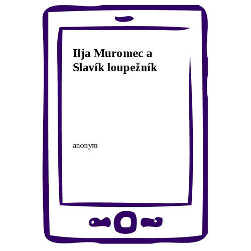 E-kniha Ilja Muromec a Slavík loupežník - anonym - 