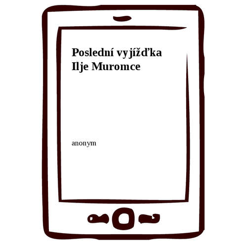 E-kniha Poslední vyjížďka Ilje Muromce - anonym - 
