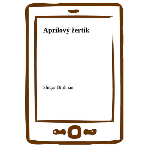 E-kniha Aprílový žertík - Shigor Birdman - 