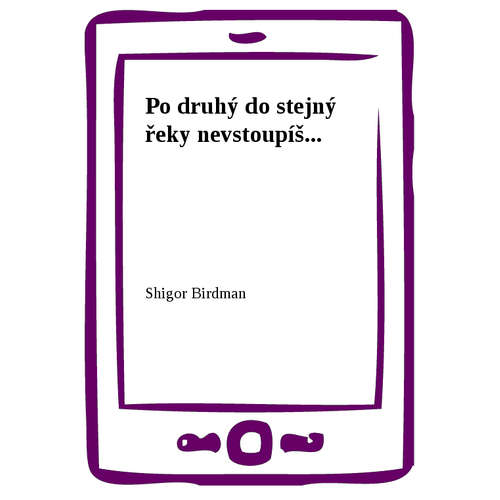 E-kniha Po druhý do stejný řeky nevstoupíš... - Shigor Birdman - 