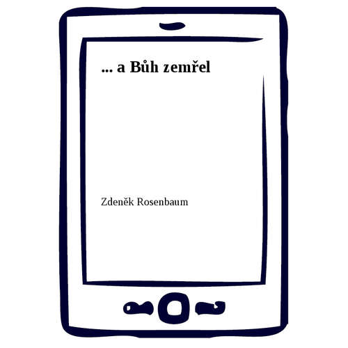 E-kniha ... a Bůh zemřel - Zdeněk Rosenbaum - 