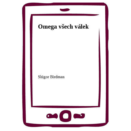 E-kniha Omega všech válek - Shigor Birdman - 