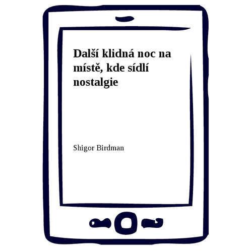 E-kniha Další klidná noc na místě, kde sídlí nostalgie - Shigor Birdman - 