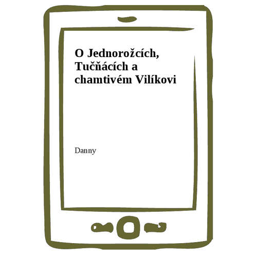 E-kniha O Jednorožcích, Tučňácích a chamtivém Vilíkovi - Danny - 