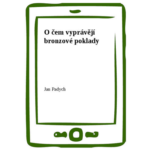 E-kniha O čem vyprávějí bronzové poklady - Jan Padych -