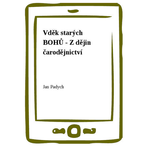 E-kniha Vděk starých BOHŮ - Z dějin čarodějnictví - Jan Padych -