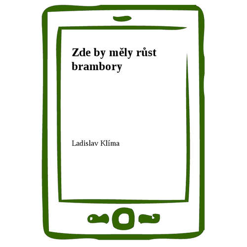 E-kniha Zde by měly růst brambory - Ladislav Klíma - 