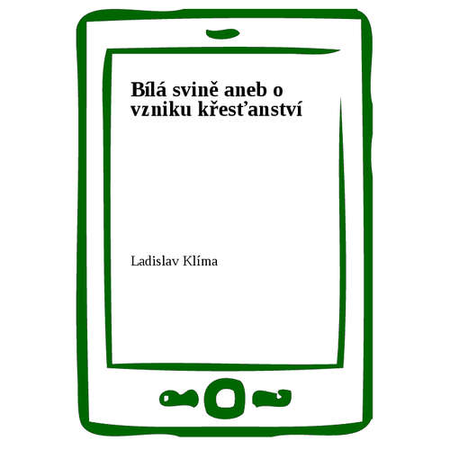 E-kniha Bílá svině aneb o vzniku křesťanství - Ladislav Klíma - 