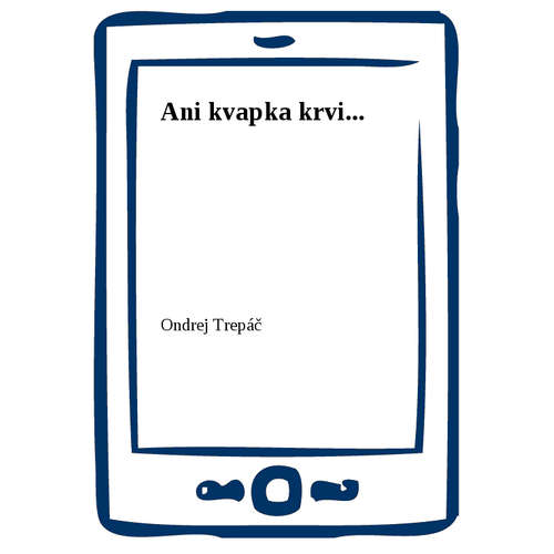E-kniha Ani kvapka krvi... - Ondrej Trepáč - 