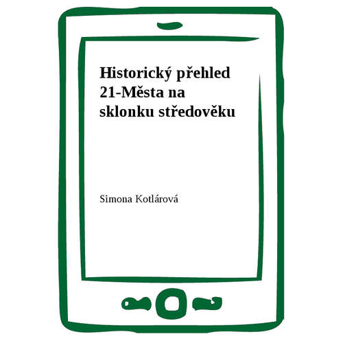 E-kniha Historický přehled 21-Města na sklonku středověku - Simona Kotlárová - 