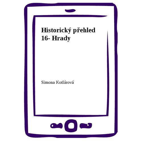 E-kniha Historický přehled 16- Hrady - Simona Kotlárová - 