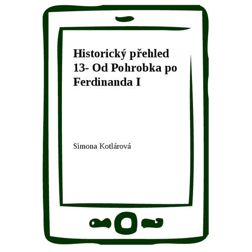 E-kniha Historický přehled 13- Od Pohrobka po Ferdinanda I - Simona Kotlárová - 