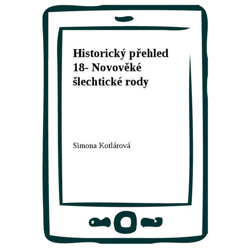 E-kniha Historický přehled 18- Novověké šlechtické rody - Simona Kotlárová - 