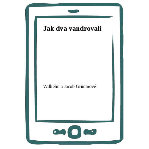 E-kniha Jak dva vandrovali - Wilhelm a Jacob Grimmové - 