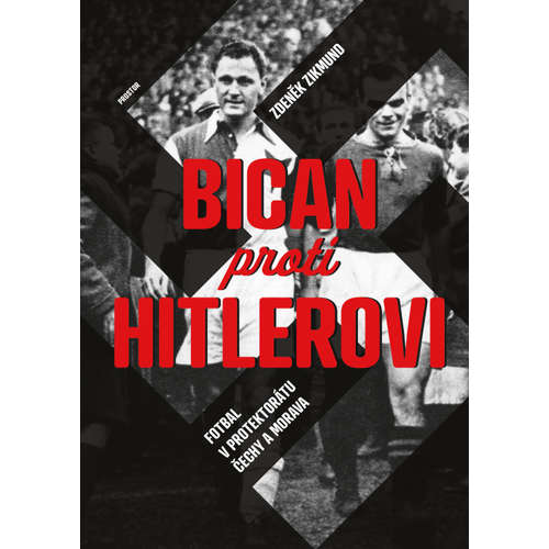 E-kniha Bican proti Hitlerovi. Fotbal v Protektorátu Čechy a Morava - Zdeněk Zikmund -