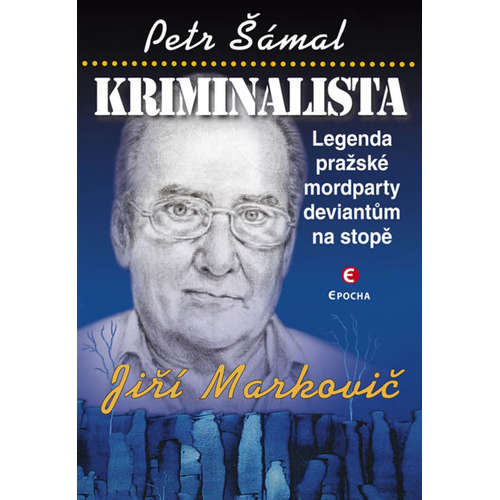 E-kniha Kriminalista Jiří Markovič: Legenda pražské mordparty deviantům na stopě - Petr Šámal - 