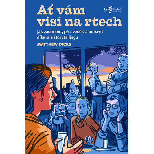 E-kniha Ať vám visí na rtech -  Jak zaujmout, přesvědčit a pobavit díky síle storytellingu - Matthew Dicks - 