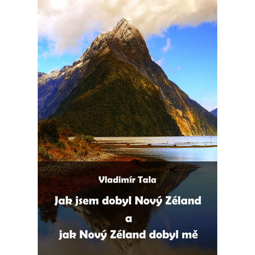 E-kniha Jak jsem dobyl Nový Zéland a jak Nový Zéland dobyl mě - Vladimír Tala - 