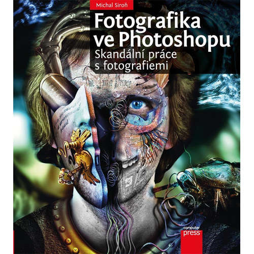 E-kniha Fotografika ve Photoshopu: Skandální práce s fotografiemi - Michal Siroň -