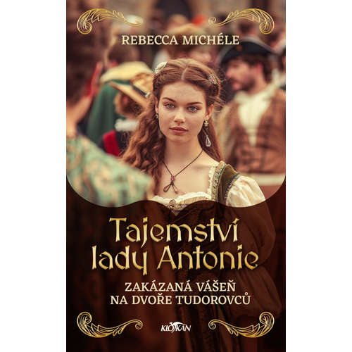 E-kniha Tajemství Lady Antonie - Zakázaná vášeň na dvoře Tudorovců - Rebecca Michéle - 