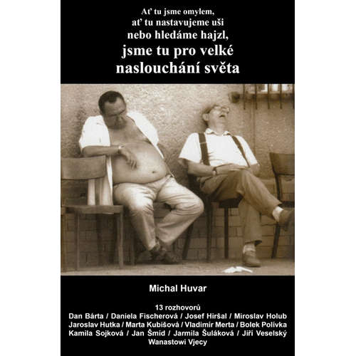 E-kniha Ať tu jsme omylem, ať tu nastavujeme uši nebo hledáme hajzl, jsme tu pro velké naslouchání světa - Michal Huvar - 