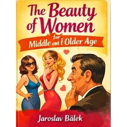 E-Book The Beauty of Women for Middle Aged and Older Men - Jaroslav Bálek - 
