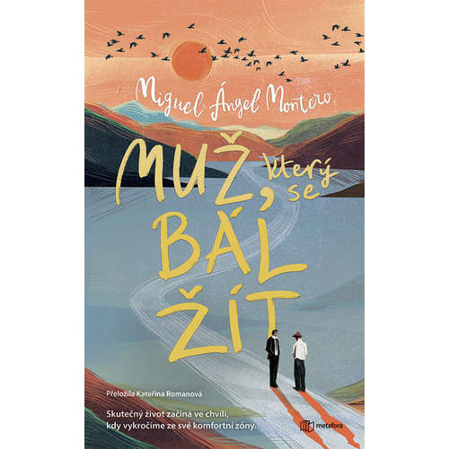 E-kniha Muž, který se bál žít - Skutečný život začíná ve chvíli, kdy vykročíme ze své komfortní zóny. - Miguel Ángel Montero - 