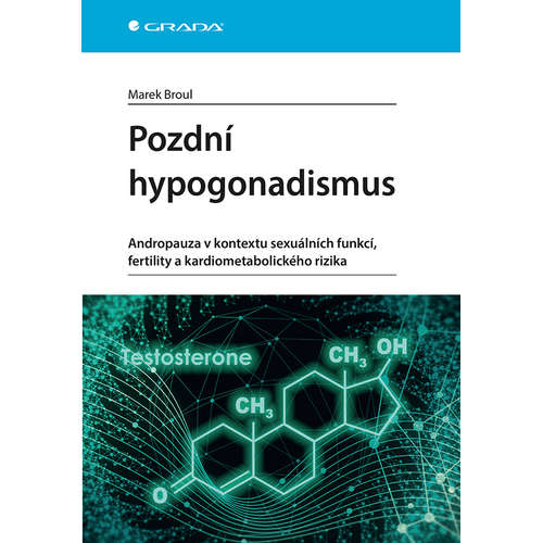 E-kniha Pozdní hypogonadismus - Andropauza v kontextu sexuálních funkcí, fertility a kardiometabolického rizika - Marek Broul -