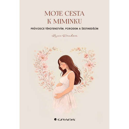 E-kniha Moje cesta k miminku - Průvodce těhotenstvím, porodem a šestinedělím - Lucie Denková - 