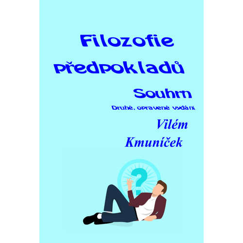 E-kniha Filozofie předpokladů. Souhrn. Druhé, opravené vydání. - Vilém Kmuníček - 