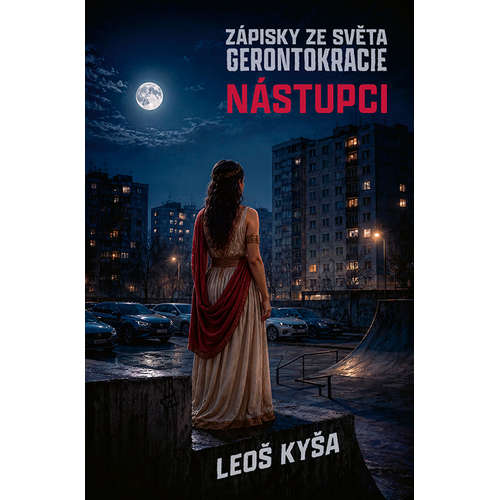 E-kniha Nástupci: Zápisky ze světa gerontokracie - Leoš Kyša - 