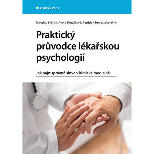 E-kniha Praktický průvodce lékařskou psychologií - Jak najít správná slova v klinické medicíně - Alena Slezáčková - 
