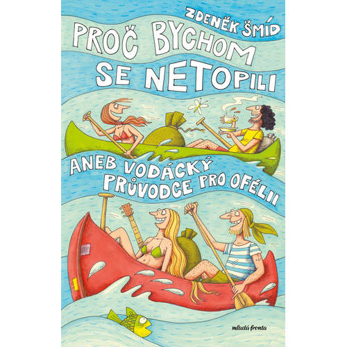 E-kniha Proč bychom se netopili aneb Vodácký průvodce pro Ofélii - Zdeněk Šmíd -
